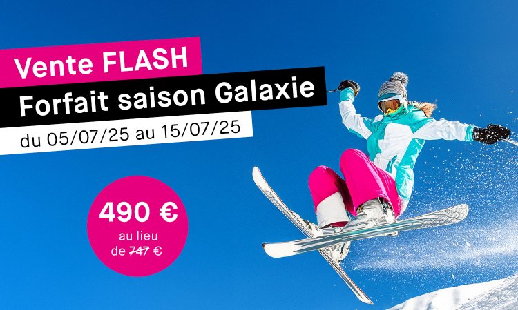 Vente Flash exceptionnelle de Forfaits saison Galaxie du 05 au 15/07/25